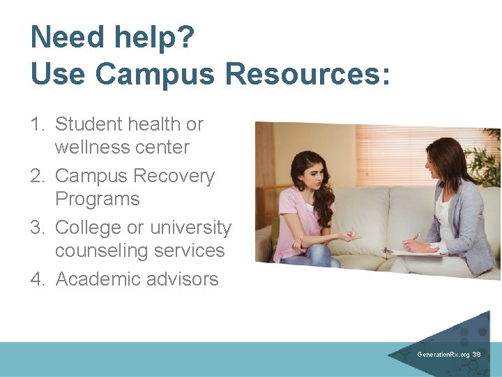 Need help? Use Campus Resources: 1. Student health or wellness center 2. Campus Recovery