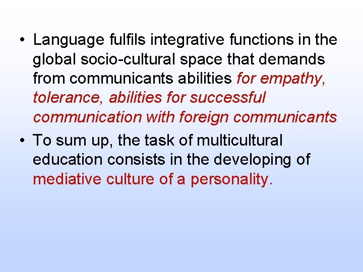  • Language fulfils integrative functions in the global socio-cultural space that demands from