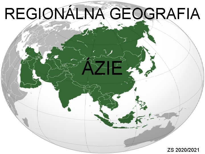 REGIONÁLNA GEOGRAFIA ÁZIE ZS 2020/2021 REGIONÁLNA GEOGRAFIA ÁZIE ZS 2020/2021