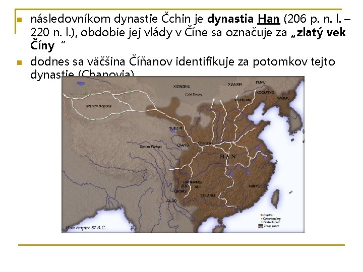 n n následovníkom dynastie Čchin je dynastia Han (206 p. n. l. – 220 n n následovníkom dynastie Čchin je dynastia Han (206 p. n. l. – 220