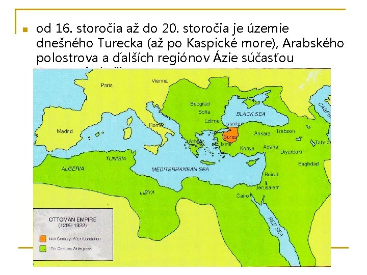 n od 16. storočia až do 20. storočia je územie dnešného Turecka (až po