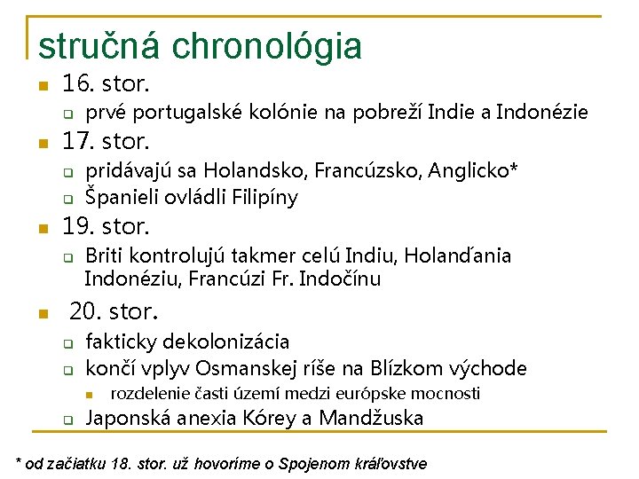 stručná chronológia n 16. stor. q n 17. stor. q q n pridávajú sa