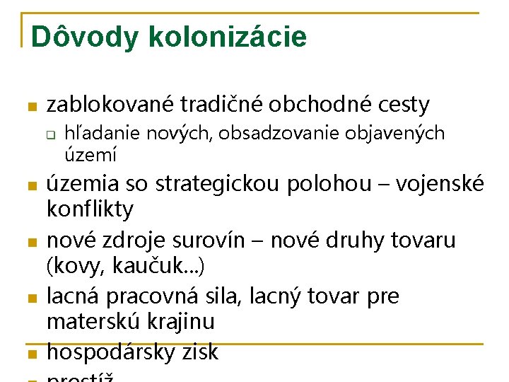 Dôvody kolonizácie n zablokované tradičné obchodné cesty q n n hľadanie nových, obsadzovanie objavených