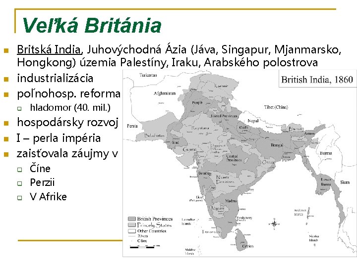 Veľká Británia n n n Britská India, Juhovýchodná Ázia (Jáva, Singapur, Mjanmarsko, Hongkong) územia