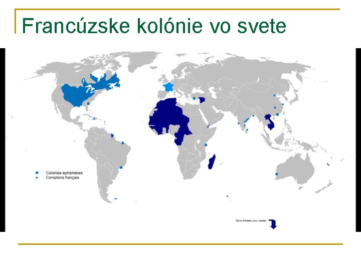 Francúzske kolónie vo svete Francúzske kolónie vo svete