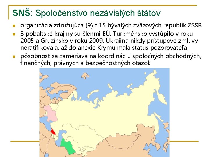 SNŠ: Spoločenstvo nezávislých štátov n n n organizácia združujúca (9) z 15 bývalých zväzových