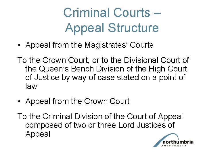 Criminal Courts – Appeal Structure • Appeal from the Magistrates’ Courts To the Crown