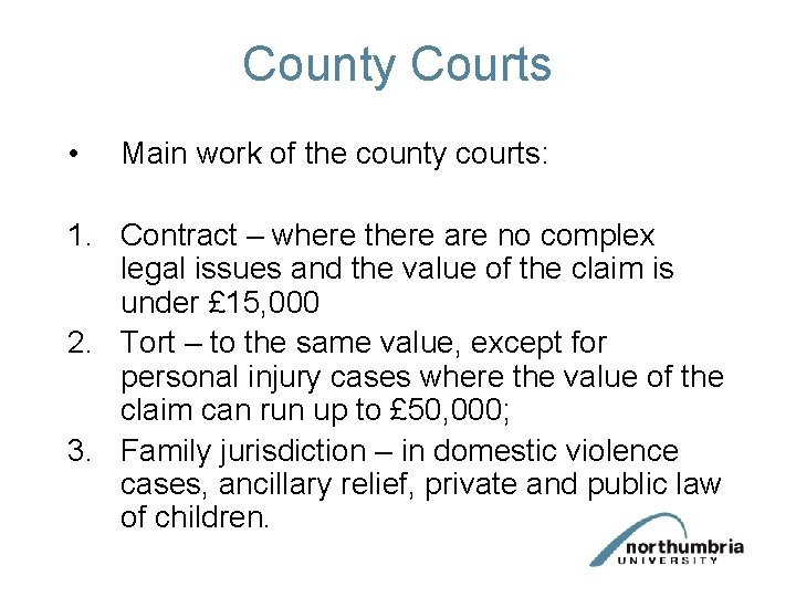 County Courts • Main work of the county courts: 1. Contract – where there