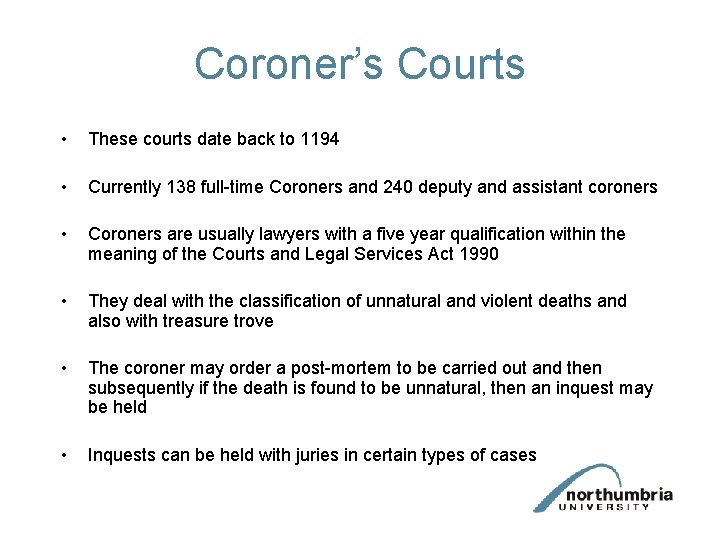 Coroner’s Courts • These courts date back to 1194 • Currently 138 full-time Coroners