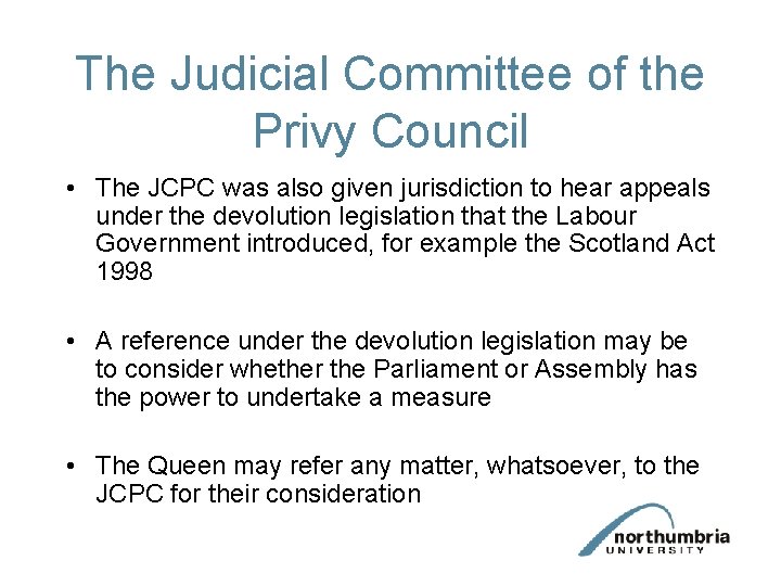 The Judicial Committee of the Privy Council • The JCPC was also given jurisdiction