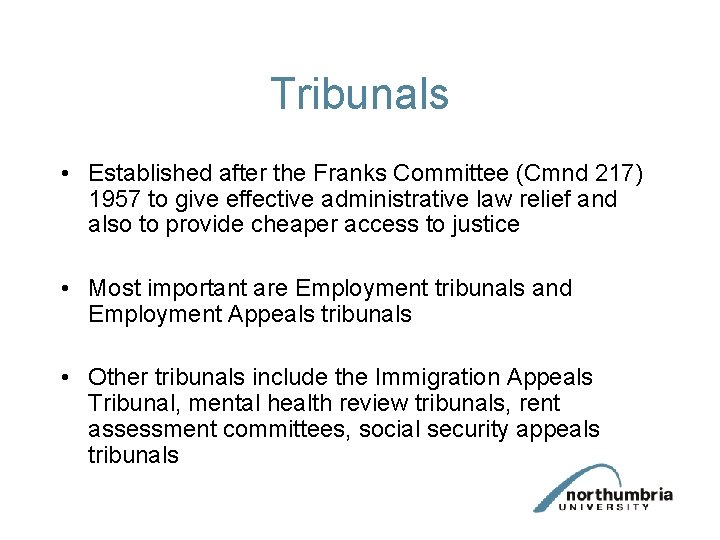 Tribunals • Established after the Franks Committee (Cmnd 217) 1957 to give effective administrative