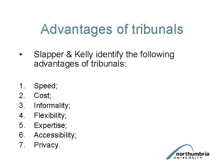 Advantages of tribunals • Slapper & Kelly identify the following advantages of tribunals: 1.