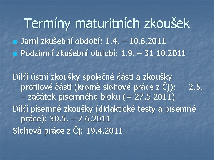 Termíny maturitních zkoušek n n Jarní zkušební období: 1. 4. – 10. 6. 2011