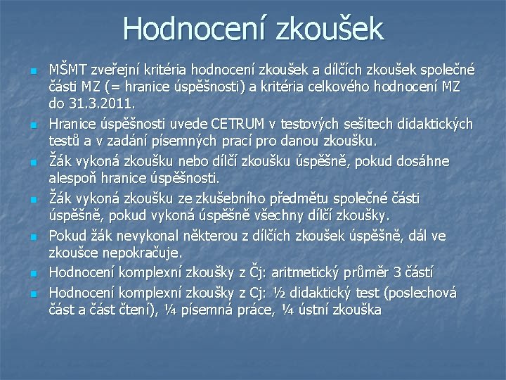 Hodnocení zkoušek n n n n MŠMT zveřejní kritéria hodnocení zkoušek a dílčích zkoušek