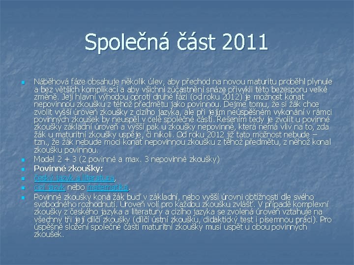 Společná část 2011 n n n Náběhová fáze obsahuje několik úlev, aby přechod na