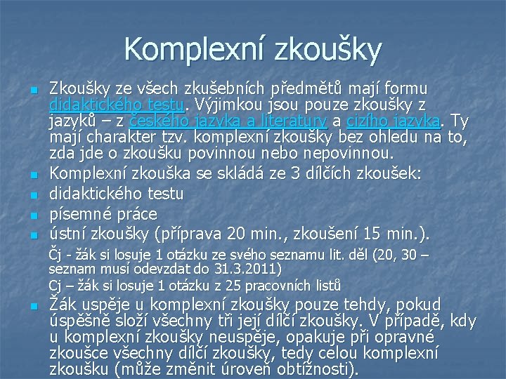 Komplexní zkoušky n n n Zkoušky ze všech zkušebních předmětů mají formu didaktického testu.