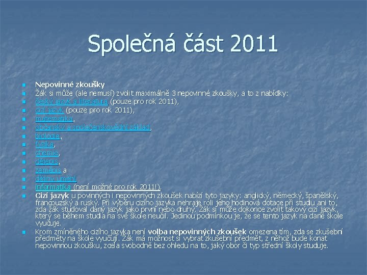 Společná část 2011 n n n n Nepovinné zkoušky Žák si může (ale nemusí)