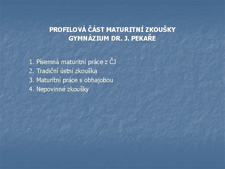 PROFILOVÁ ČÁST MATURITNÍ ZKOUŠKY GYMNÁZIUM DR. J. PEKAŘE 1. Písemná maturitní práce z ČJ