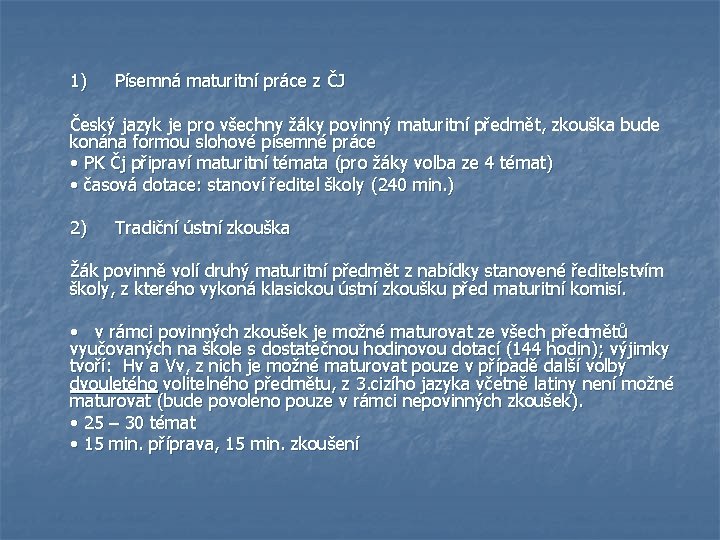 1) Písemná maturitní práce z ČJ Český jazyk je pro všechny žáky povinný maturitní