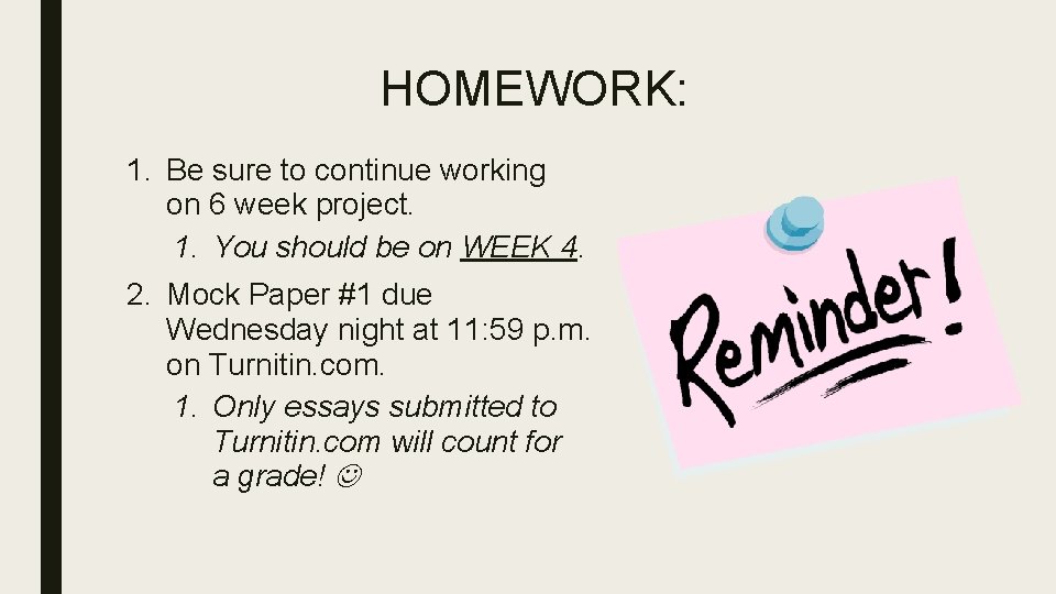 HOMEWORK: 1. Be sure to continue working on 6 week project. 1. You should