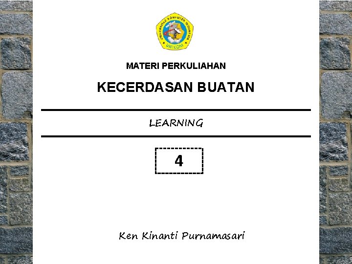 MATERI PERKULIAHAN KECERDASAN BUATAN LEARNING 4 Ken Kinanti Purnamasari 