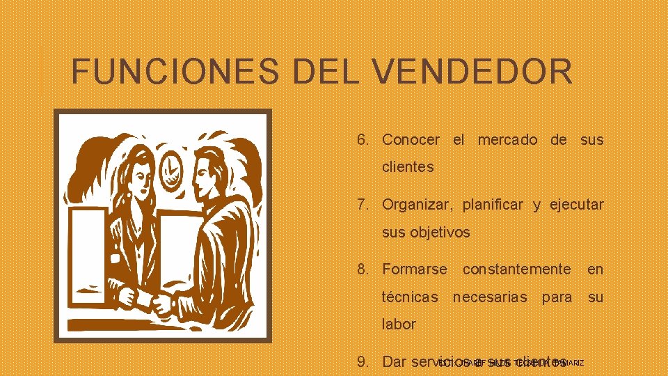 FUNCIONES DEL VENDEDOR 6. Conocer el mercado de sus clientes 7. Organizar, planificar y