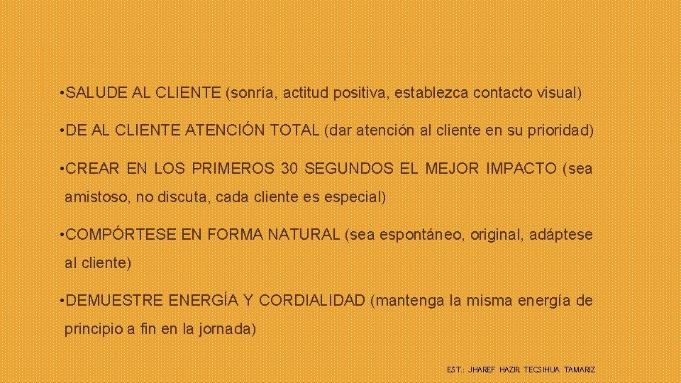  • SALUDE AL CLIENTE (sonría, actitud positiva, establezca contacto visual) • DE AL