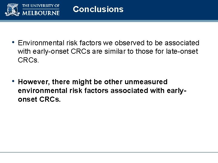 Conclusions • Environmental risk factors we observed to be associated with early-onset CRCs are
