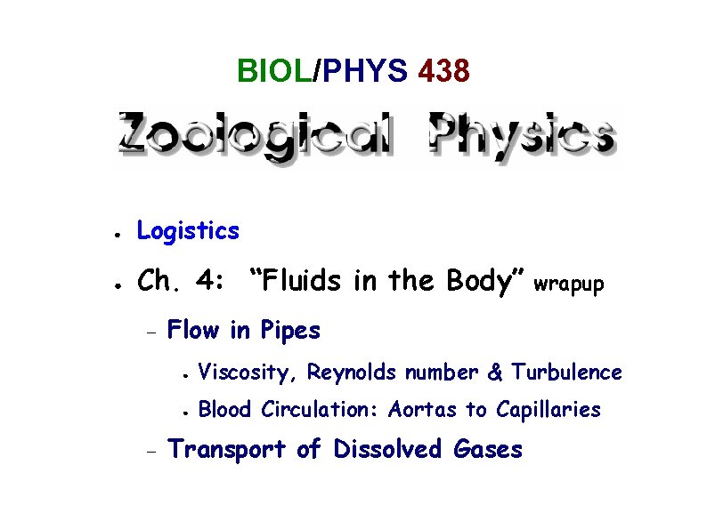 BIOL/PHYS 438 ● Logistics ● Ch. 4: “Fluids in the Body” wrapup Flow in