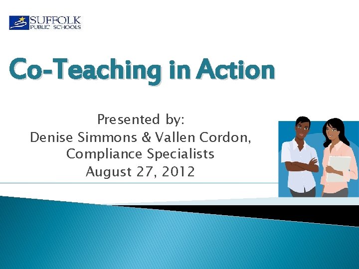 Co-Teaching in Action Presented by: Denise Simmons & Vallen Cordon, Compliance Specialists August 27,