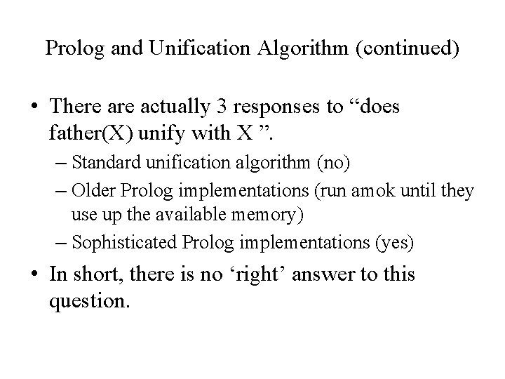 Prolog and Unification Algorithm (continued) • There actually 3 responses to “does father(X) unify