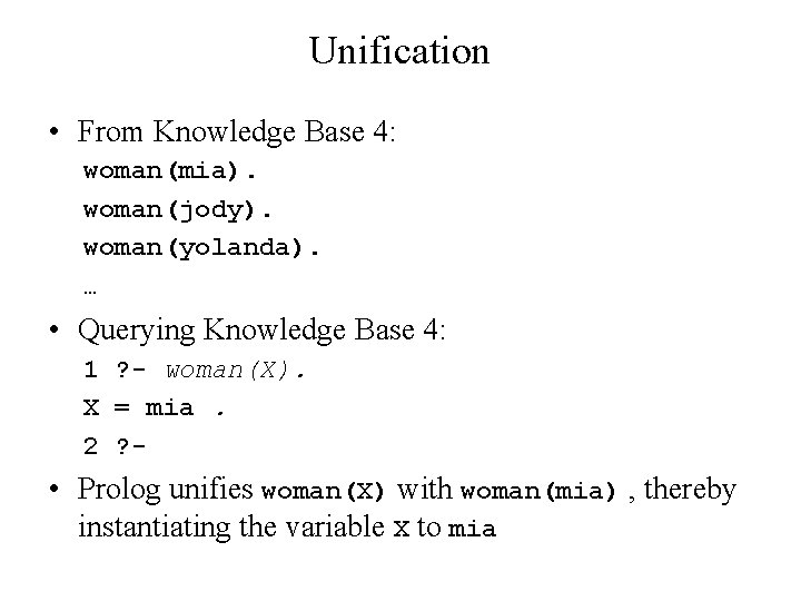 Unification • From Knowledge Base 4: woman(mia). woman(jody). woman(yolanda). … • Querying Knowledge Base