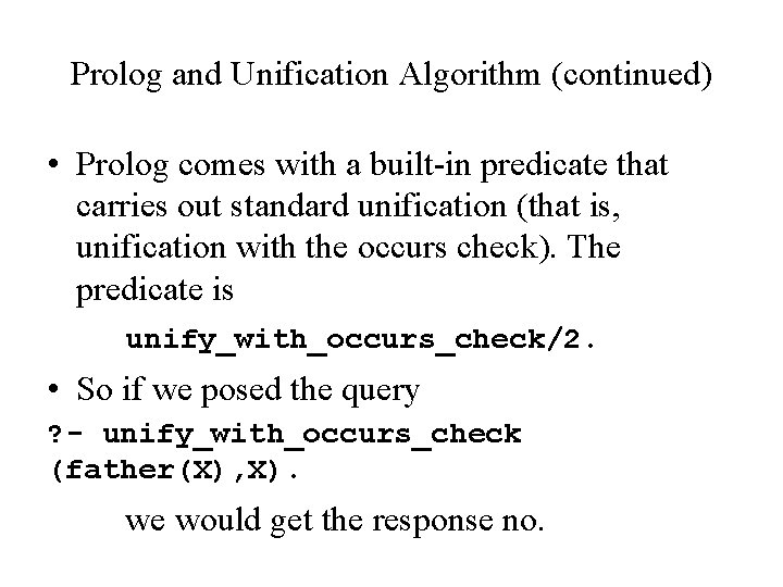 Prolog and Unification Algorithm (continued) • Prolog comes with a built-in predicate that carries