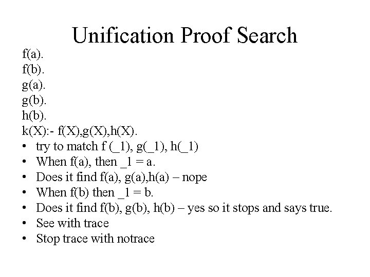 Unification Proof Search f(a). f(b). g(a). g(b). h(b). k(X): - f(X), g(X), h(X). •