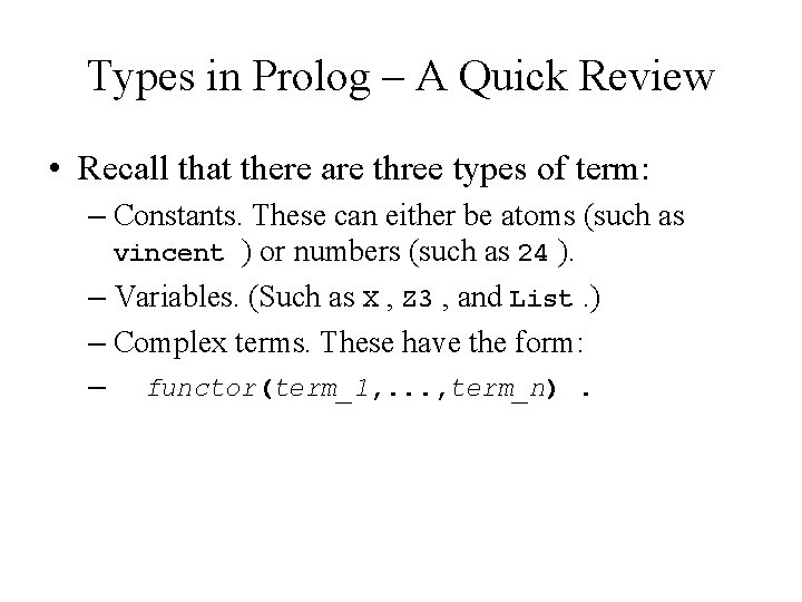 Types in Prolog – A Quick Review • Recall that there are three types