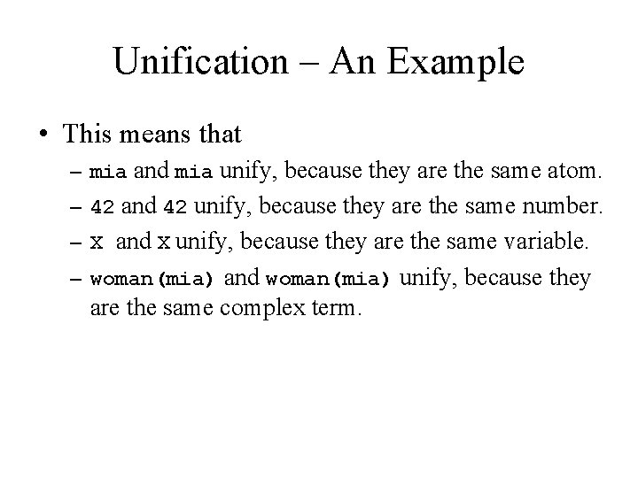 Unification – An Example • This means that – mia and mia unify, because