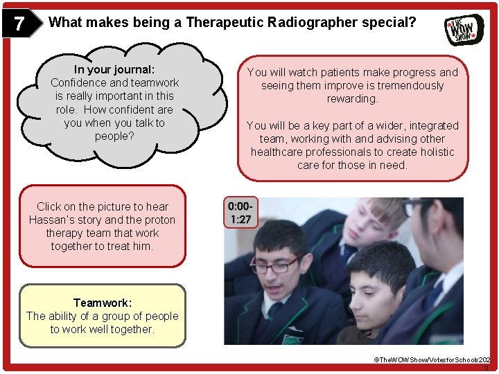 7 What makes being a Therapeutic Radiographer special? In your journal: Confidence and teamwork