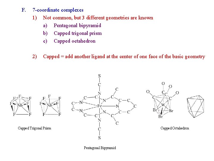F. 7 -coordinate complexes 1) Not common, but 3 different geometries are known a)