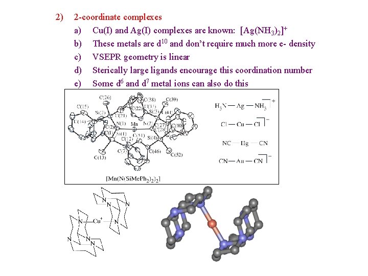 2) 2 -coordinate complexes a) Cu(I) and Ag(I) complexes are known: [Ag(NH 3)2]+ b)