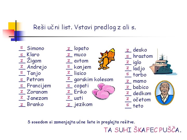 Reši učni list. Vstavi predlog z ali s. s Simono __ s Klaro __