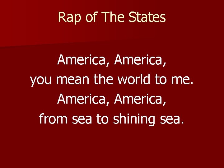 Rap of The States America, you mean the world to me. America, from sea
