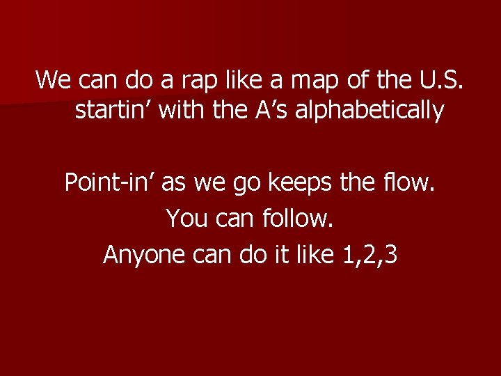 We can do a rap like a map of the U. S. startin’ with