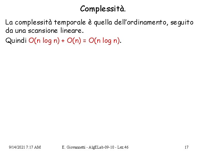 Complessità. La complessità temporale è quella dell’ordinamento, seguito da una scansione lineare. Quindi O(n