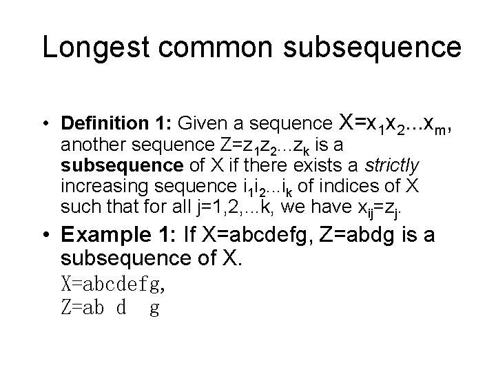 Longest common subsequence • Definition 1: Given a sequence X=x 1 x 2. .