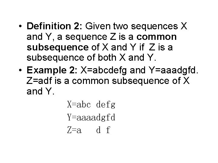  • Definition 2: Given two sequences X and Y, a sequence Z is