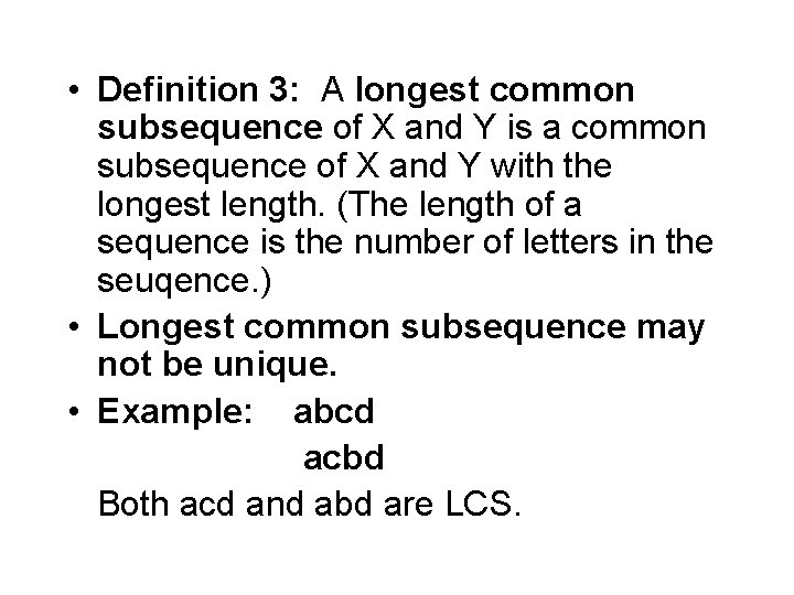  • Definition 3: A longest common subsequence of X and Y is a