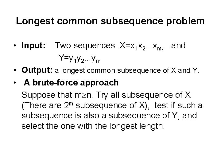 Longest common subsequence problem • Input: Two sequences X=x 1 x 2. . .