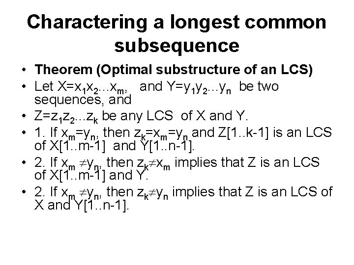 Charactering a longest common subsequence • Theorem (Optimal substructure of an LCS) • Let