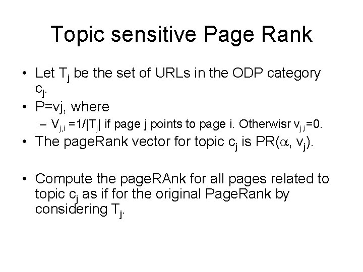 Topic sensitive Page Rank • Let Tj be the set of URLs in the