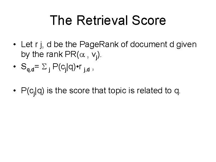 The Retrieval Score • Let r j, d be the Page. Rank of document